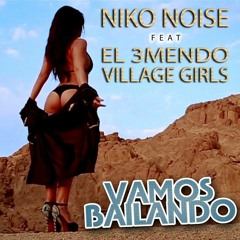 Niko Noise Feat El 3mendo & Village Girls - Vamos Bailando (Fiesta Style Extended)