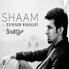 Shaam - Zunair Khalid Ft. Dj Shadow