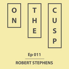 On The Cusp - Ep 011 - Robert Stephens