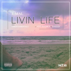 J'Mal - "Livin Life" ft. Ant Bankx & Saeed Prod. By Christiamentalz