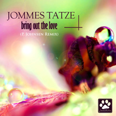 Jommes Tatze - Bring Out The Love (P. Johnsen - Remix)
