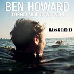 Ben Howard - I Forget Where We Were (Bassk Remix)