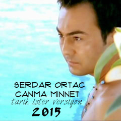 Serdar Ortaç - Canıma Minnet ( Tarık İster Versiyon )