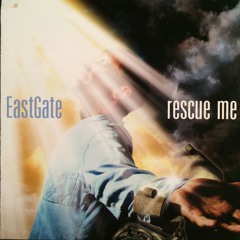 Rescue Me  /  Artist:  EastGate