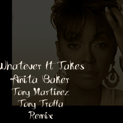 Whatever It Takes - Anita Baker-Tony Martinez & Tony Troffa Remix