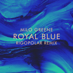 Milo Greene - Royal Blue (Rigopolar Remix)