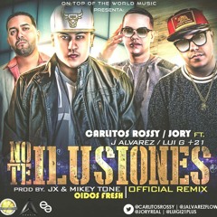 No Te Ilusiones (Remix)- Carlitos Rossy Ft Luigi 21 Plus, Jory, J Alvarez