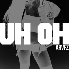 ARVFZ - Uh Oh (Original)