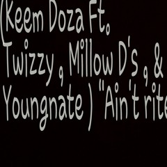 Aint Rite (Keem Doza Ft Twizzy Millo Ds , Youngnate