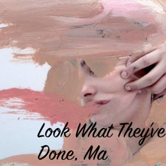 look what they've done, ma (finished version)
