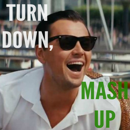 Turn Down, Mash Up