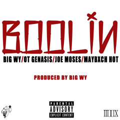 Boolin (Dirty)-Big WY ft OT Genasis, Joe Moses, & Maybxch Hot (produced by Big WY)