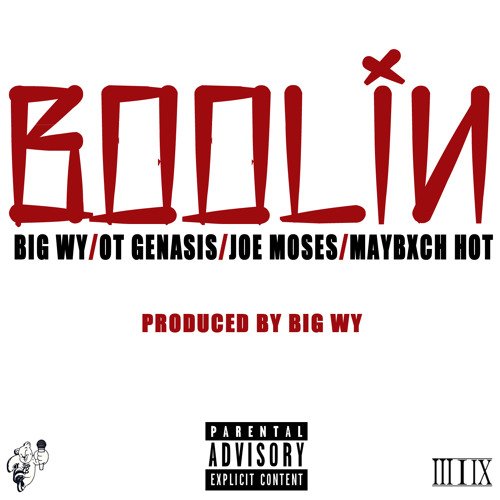 Boolin (Dirty)-Big WY ft OT Genasis, Joe Moses, & Maybxch Hot (produced by Big WY)