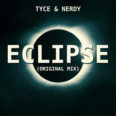 Tyce & Nerdy - Eclipse (original Mix) FREE DOWNLOAD.