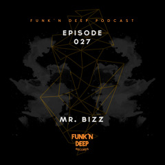 Funk'n Deep Podcast 027 - Mr. Bizz