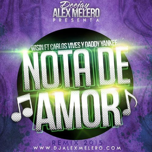 Wisin Ft. Carlos Vives y Daddy Yankee Nota De Amor (Alex Melero Remix