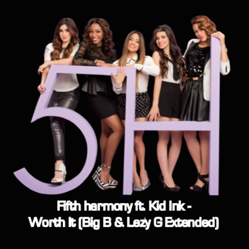 Fifth Harmony Ft. Kid Ink - Worth It (Big B & Lezy G Extended) By.