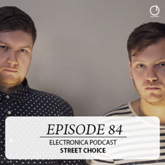 Electronica Podcast - Episode 84: Street Choice