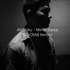 Afefe Iku - Mirror Dance (DJ CRAB Remix)