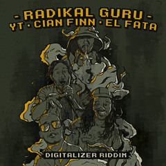 Radikal Guru ft YT, Cian Finn & El Fata - Digitalizer Riddim [preview]