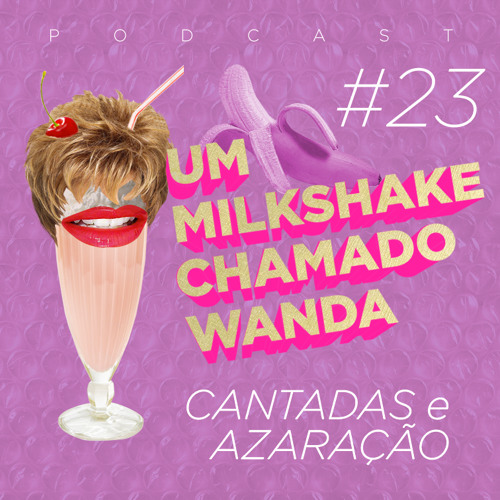 #23 - Cantadas em clima de azaração virtual