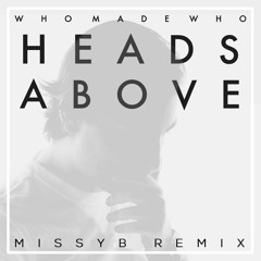 WhoMadeWho - Heads Above (MissyB Remix)