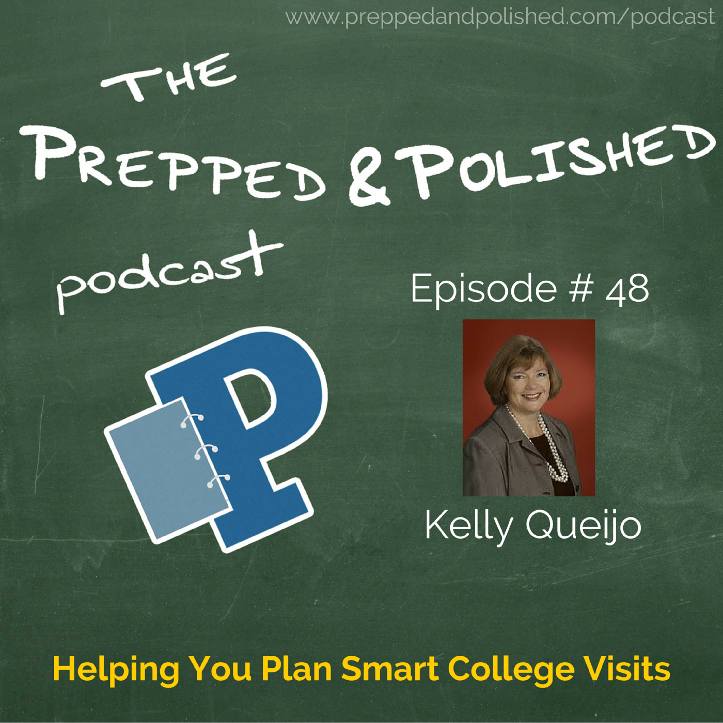 P&P Episode 48:  Kelly Queijo  "Helping You Make Smart College Visits" episode artwork