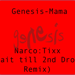 Genesis-Mama (Narco:Tixx Wait till 2nd Drop Remix)