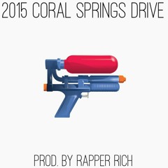 Rapper Rich - 2015 Coral Springs Drive (Prod. By Rapper Rich)