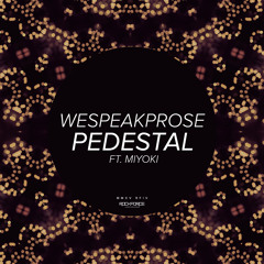 WeSpeakProse - Pedestal (ft. Miyoki)
