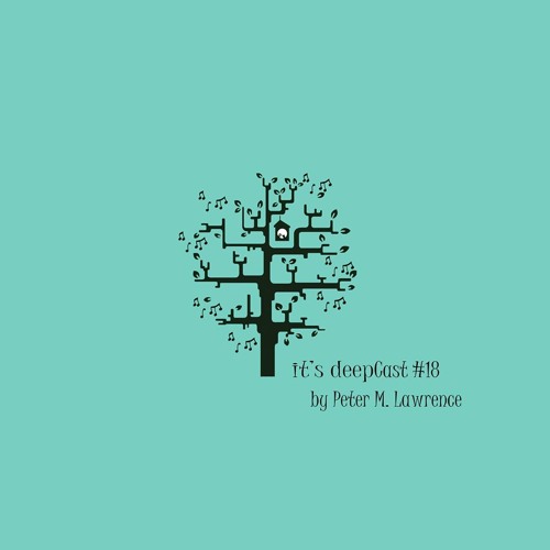It's DeepCast #18 - Peter M. Lawrence