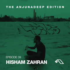 The Anjunadeep Edition 39 With Hisham Zahran