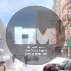 Maxwell Lewis - Out Of My Sights (Bjorn Mandry Edit) FREE DOWNLOAD