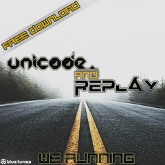 Replay Vs Unicode - We Running FREE DOWNLOAD
