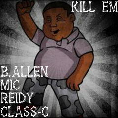 B.Allen - Kill Em (ft. MIC, Class-c And Reidy)