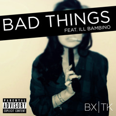 Parahdise - Bad Things (ft. illBambino)[Prod. by Braxtek]