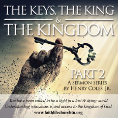Sunday  01/18/15 Pastor Henry Coles Jr. -  The King, The Keys, The Kingdom: Part 2