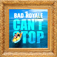 Bad Royale - Can't Stop (Original Mix)