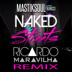 Mastiksoul feat Francci - Naked In The Streets (Ricardo Maravilha Remix)