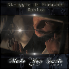 Struggle da Preacher & Danika - Make You Smile (acoustic)