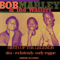 Bob Marley And The Wailers - Birth Of The Legends - 60's edition - Mixed by: DJ VERSO