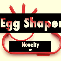 Egg Shaper (Novelty Ep Release)