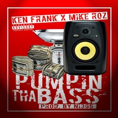 Pumpin Tha Bass ( Prod. Ni365 ) - Ken Frank x Mike Roz