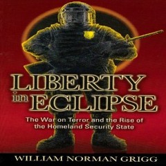"Liberty In Eclipse: The War On Terror And The Rise Of The Homeland Security State" by Will Grigg