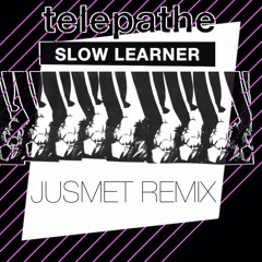 Telepathe- Slow Learner (JUSMET REMIX)