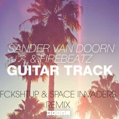 Sander Van Doorn & Firebeatz- Guitar Track (FckShtUp & INVΛDEZ Remix)