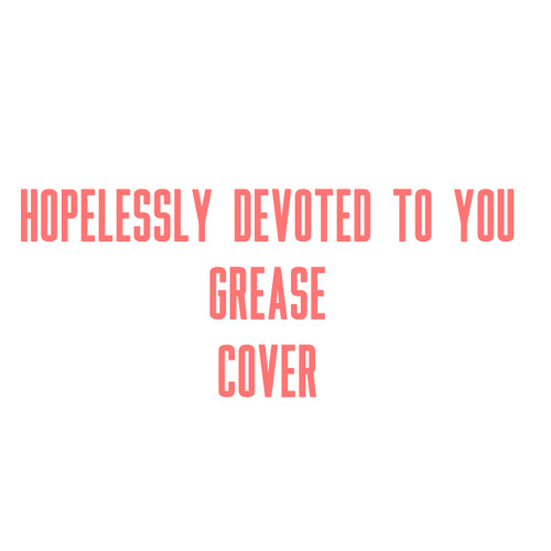 Stream Hopelessly Devoted To You (Olivia NewtonJohn/Grease cover) by