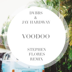 DVBBS & Jay Hardway - Voodoo (Stephen Flores Remix)