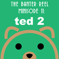 Minisode 11: Ted 2 Trailer