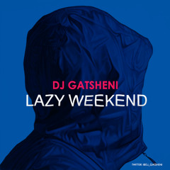 DJ Gatsheni /// Lazy Weekend